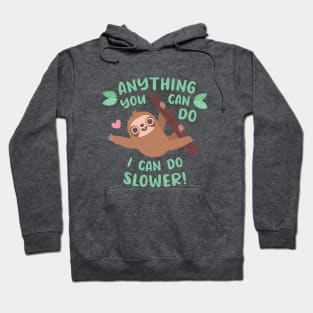 Funny Sloth Anything You Can Do I Can Do Slower Quote Hoodie